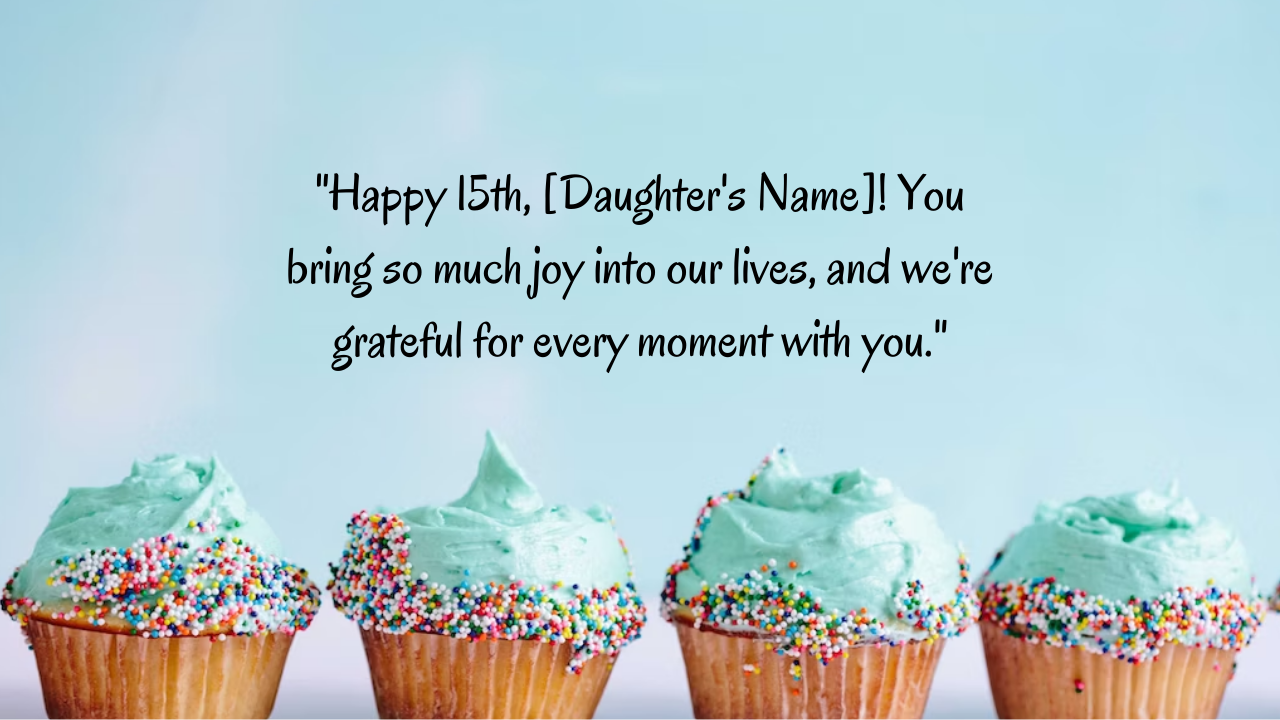 Birthday Messages for Wonderful 15 Years Old Daughter: