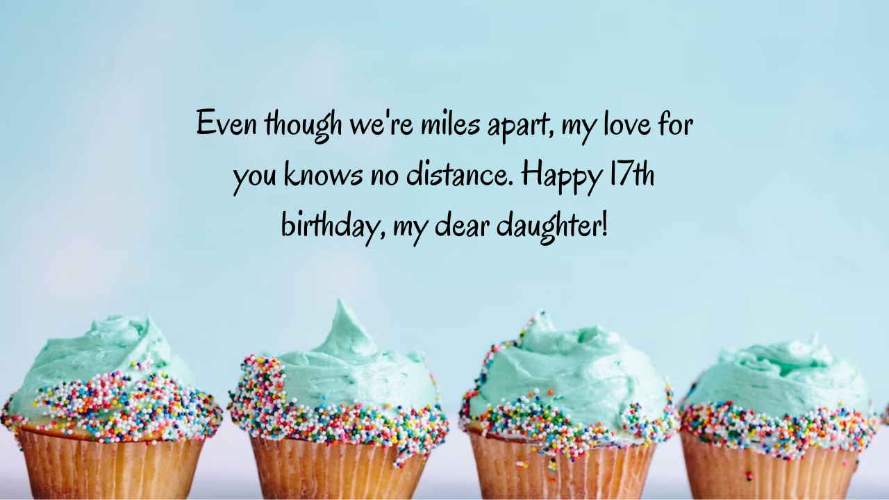 Belated Birthday Wishes for 17 Years Old Daughter: