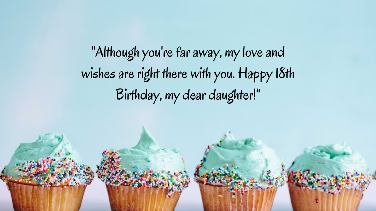 Birthday Wishes for 18 Years Old Daughter Far Away: