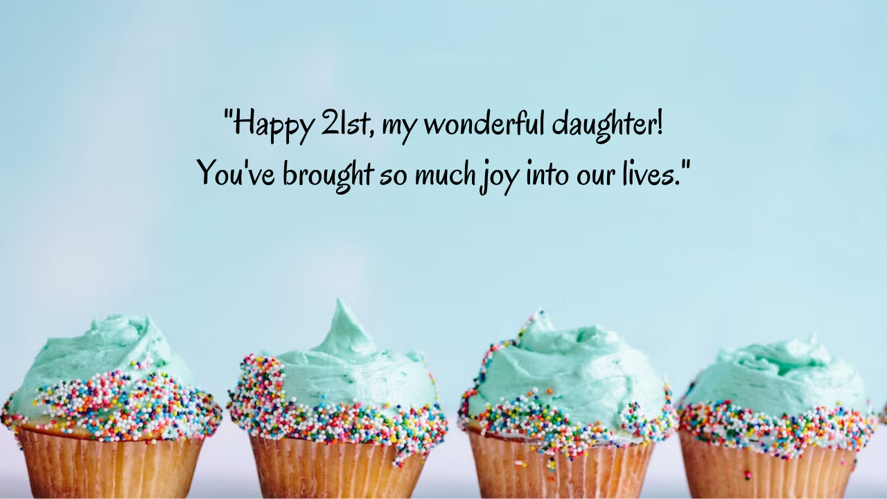 Birthday Messages for Wonderful 21 Years Old Daughter: