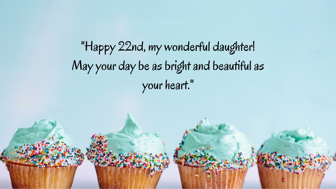 Birthday Messages for Wonderful 22-Year-Old Daughter: