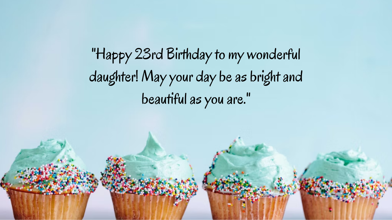 23 Years Old Daughter's Birthday Wishes from Dad: