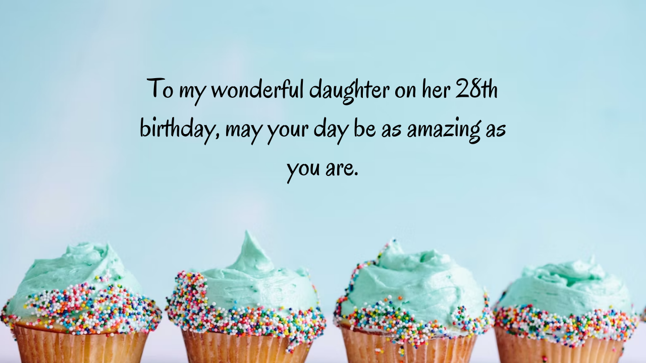 Birthday Messages for Wonderful 28 Years Old Daughter: