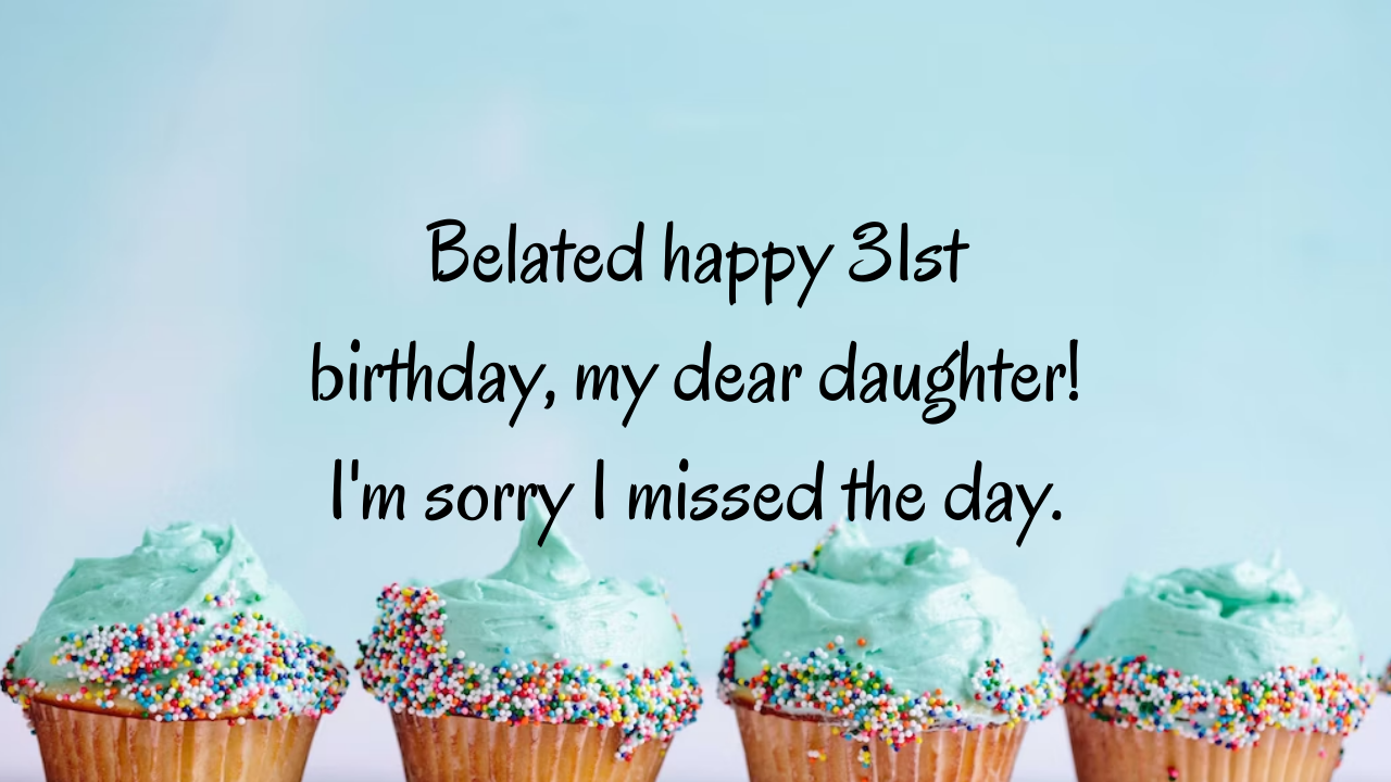 Birthday Wishes for 31 Years Old Daughter Far Away: