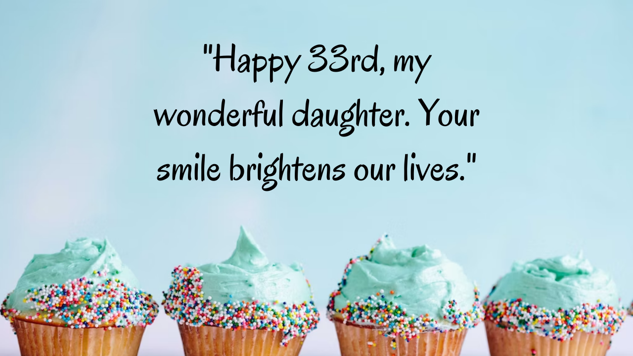 Birthday Messages for Wonderful 33 Years Old Daughter: