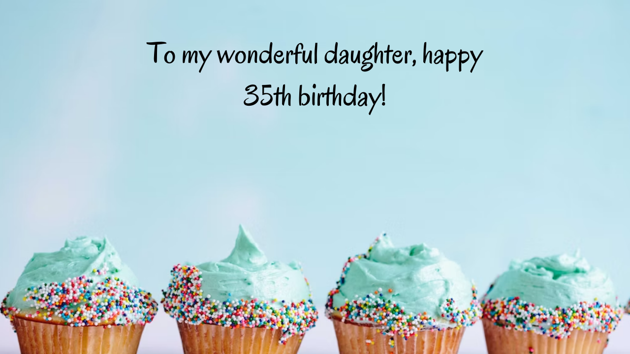 Birthday Messages for Wonderful 35-Year-Old Daughter: