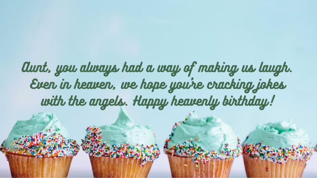 Funny Birthday Wishes For Paternal Aunt in Heaven: