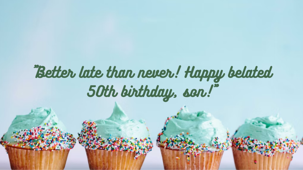 Belated Birthday Wishes for 50 Years Old Son: