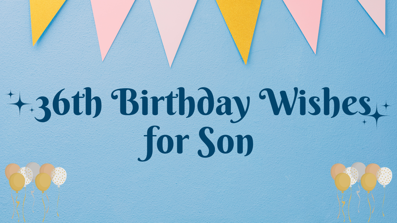 "Discover heartfelt birthday messages for your 36-year-old son. Make his day special with our unique and loving birthday wishes. Celebrate with joy!"