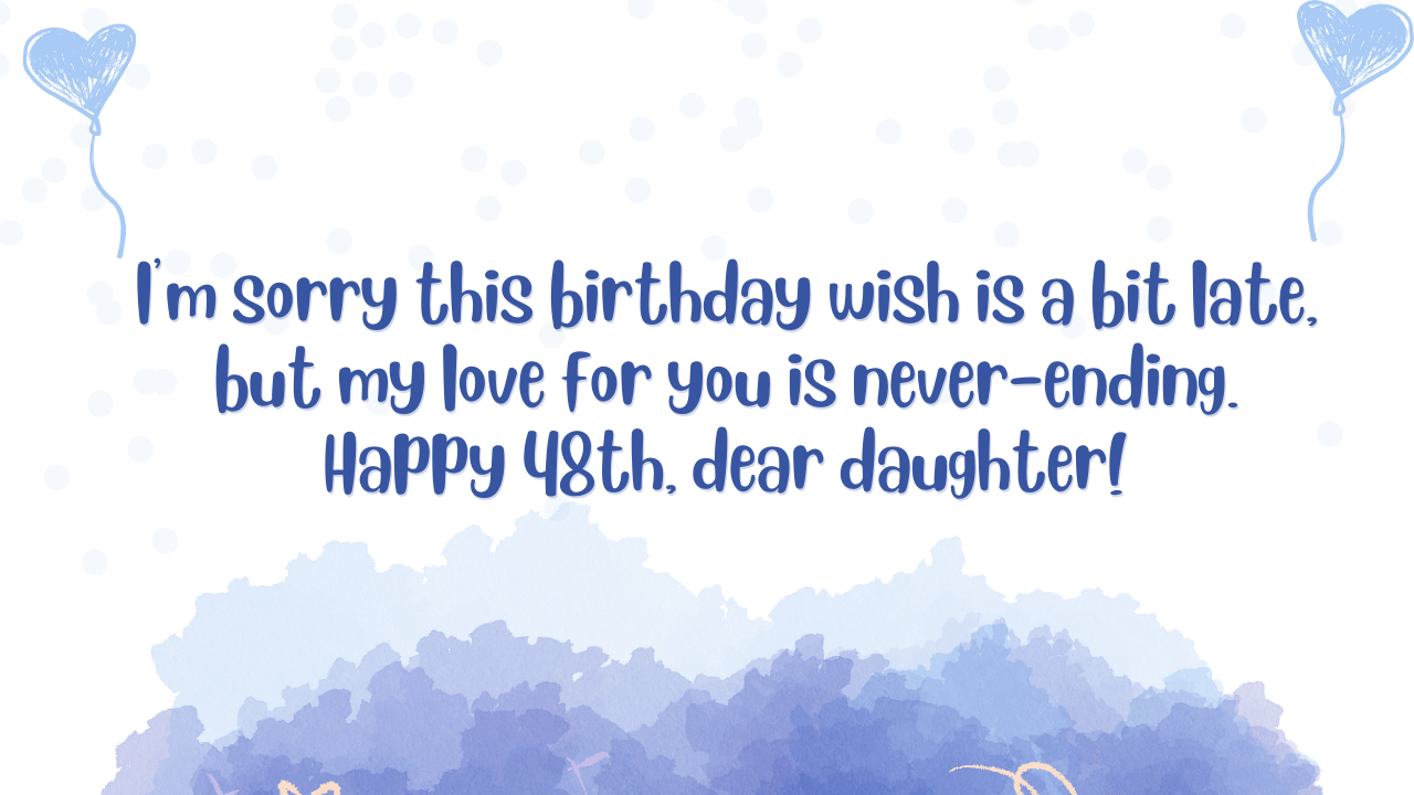 Belated Birthday Wishes for 48 Years Old Daughter: