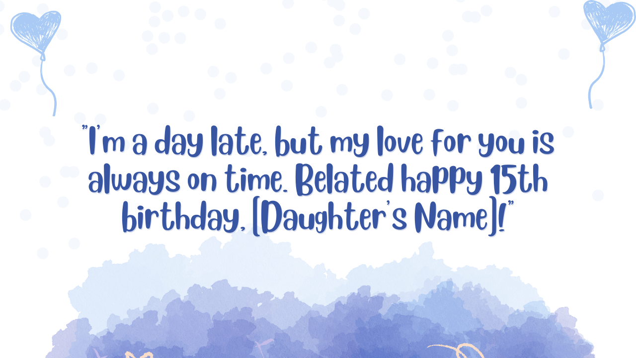 Belated Birthday Wishes for 15 Years Old Daughter: