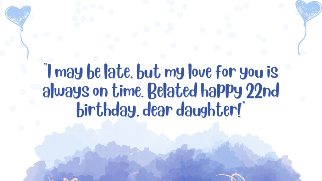 Belated Birthday Wishes for 22 Years Old Daughter: