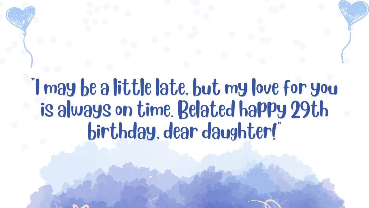 Belated Birthday Wishes for 29 Years Old Daughter: