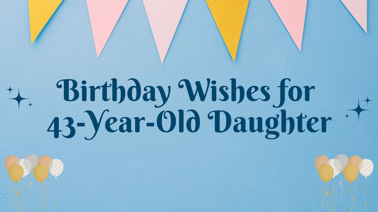 Birthday Wishes for 43-Year-Old Daughter