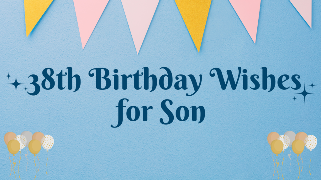 38th Birthday Wishes for Son