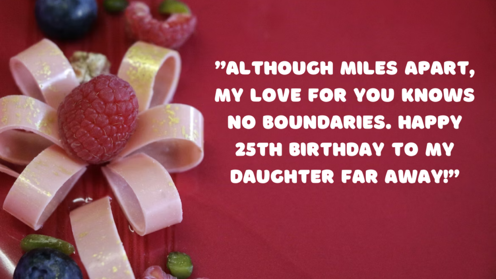 Belated Birthday Wishes for 25 Years Old Daughter: