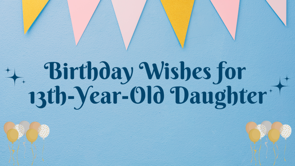 13th Birthday Wishes for Daughter