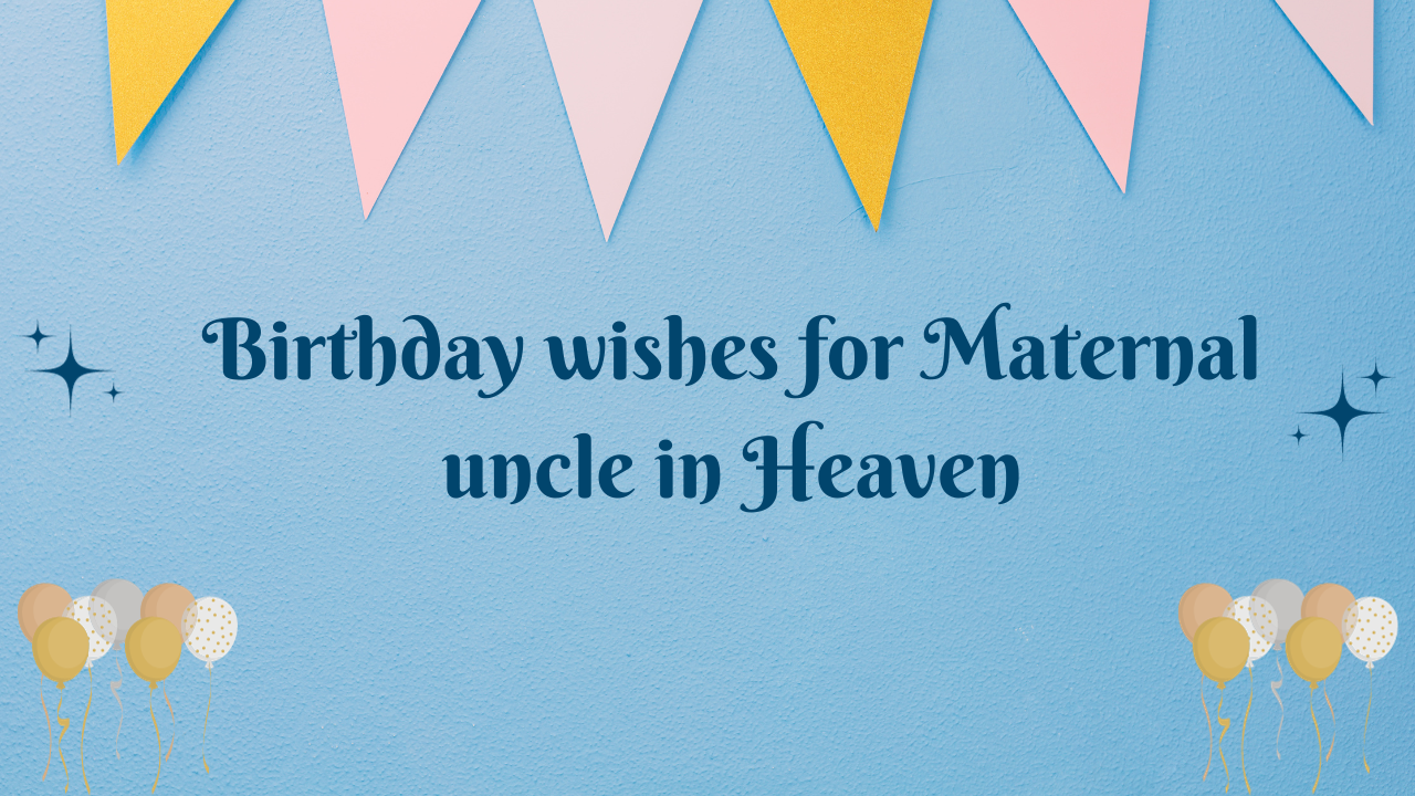 "Send heartfelt birthday wishes to your beloved paternal uncle in Heaven. Explore over 350 touching messages to honor his memory and celebrate his special day."