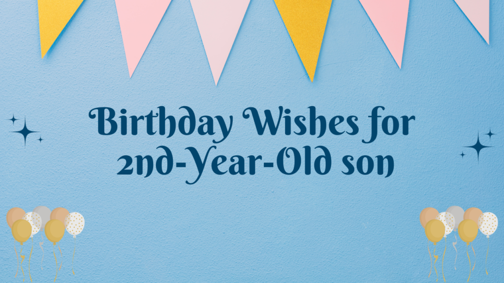 2nd Birthday Wishes: Birthday Wishes for 2nd Years Old son [350+]