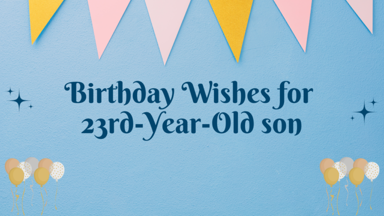 Birthday Wishes for 23 Years Old Son: