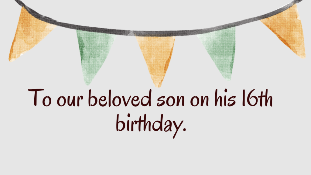 Heartfelt Birthday Wishes for 16 Years Old Son: