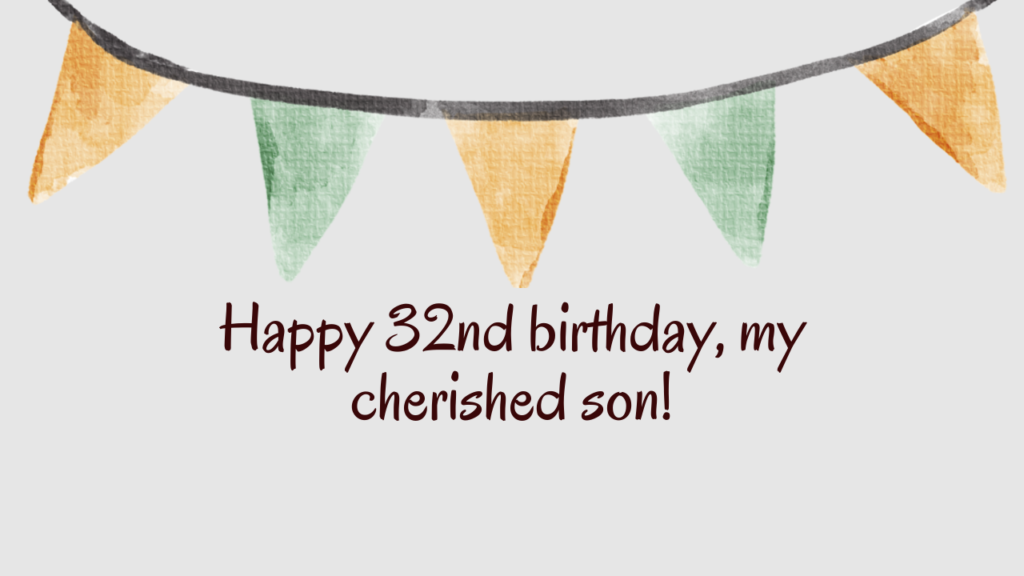Heartfelt Birthday Wishes for 32 Years Old son: