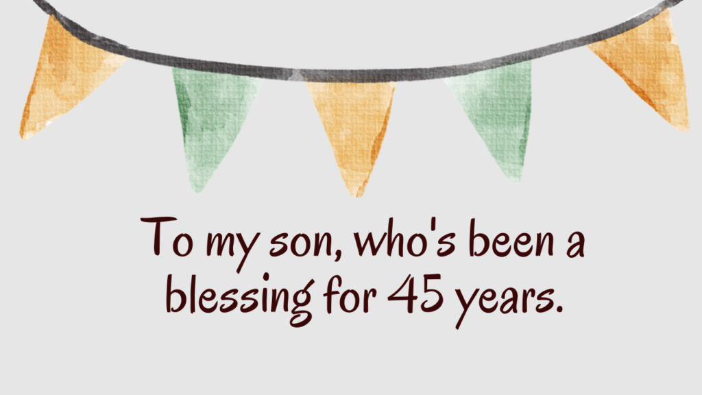 Heartfelt Birthday Wishes for 45 Years Old son: