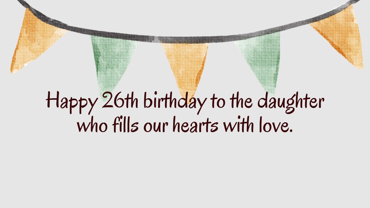 Heartfelt Birthday Wishes for 26 Years Old Daughter: