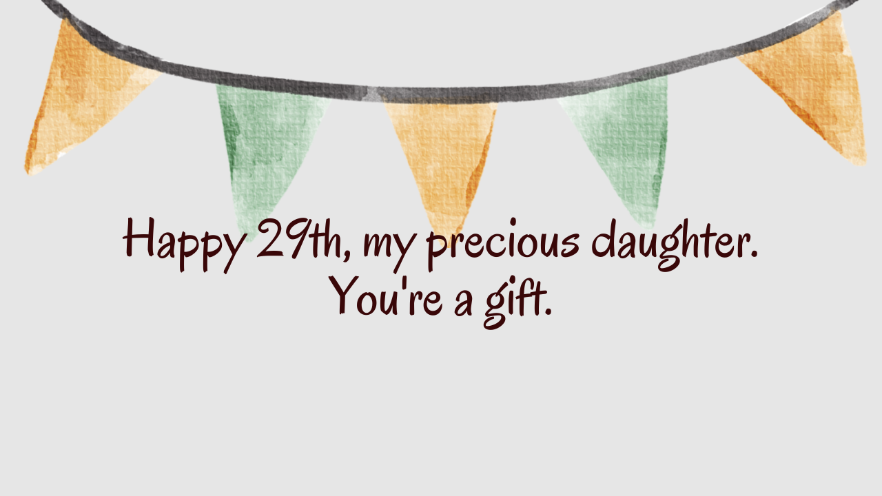 Heartfelt Birthday Wishes for 29 Years Old Daughter: