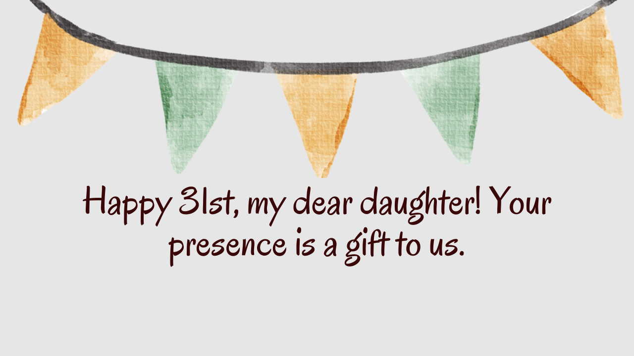 Sentimental Birthday Wishes for 31 Years Old Daughter: