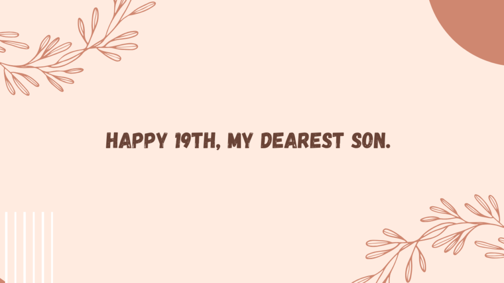 Sentimental Birthday Wishes for 19 Years Old son: