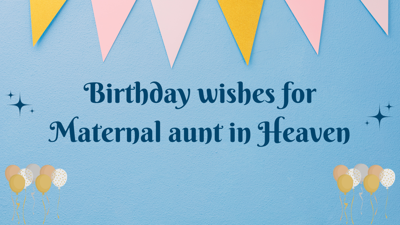 Birthday wishes for Maternal aunt in Heaven