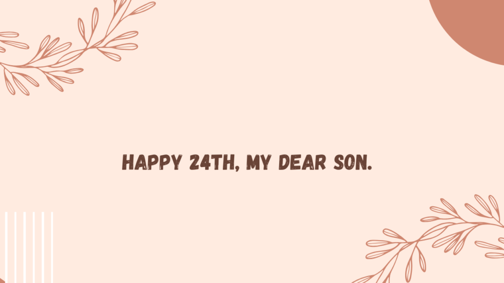 Sentimental Birthday Wishes for 24 Years Old Son