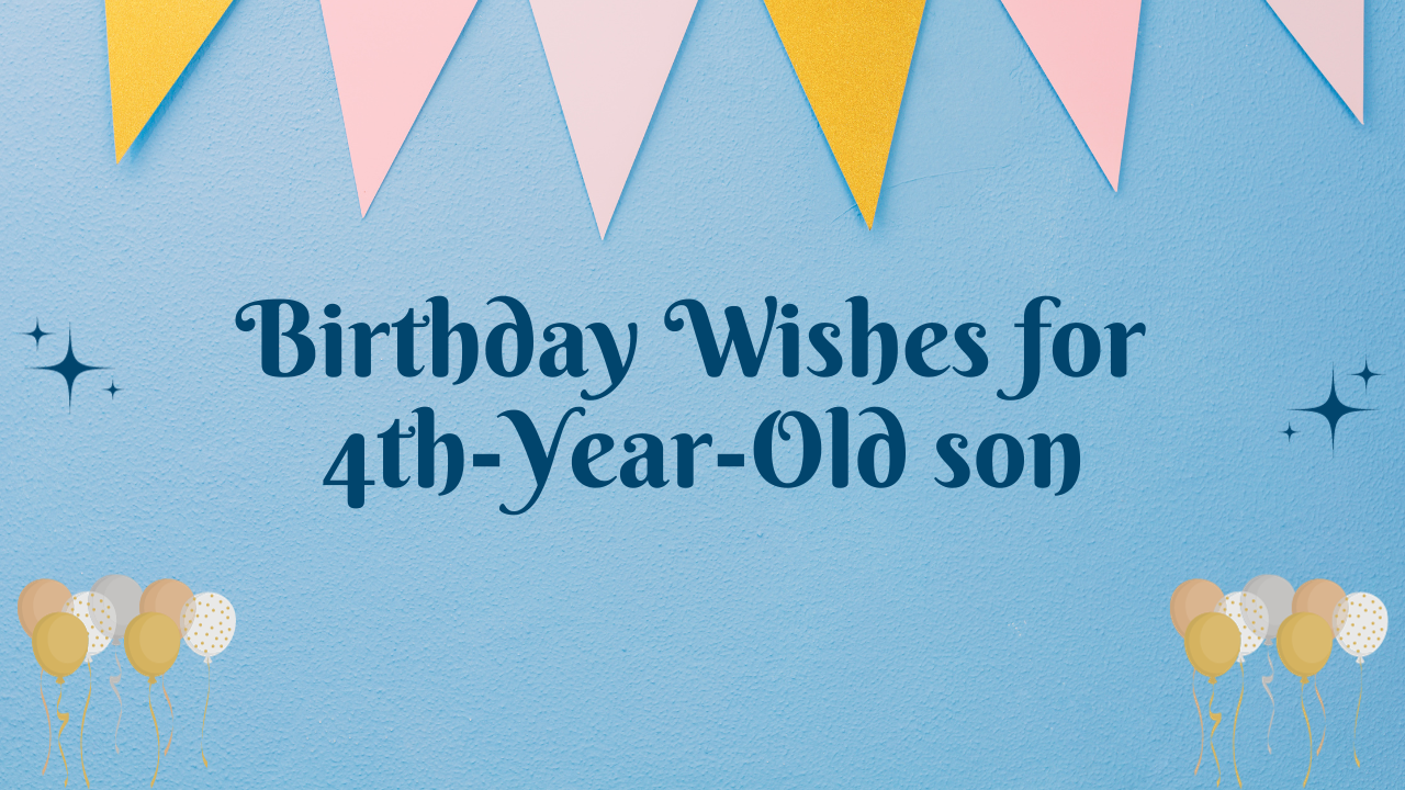 4th Birthday Wishes for Son:Birthday Wishes for 4th Years Old son [350+]