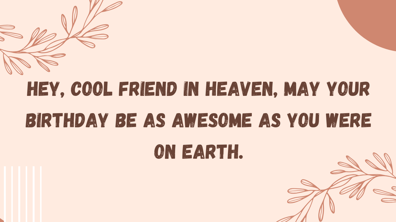 Cool Birthday Wishes for Friend in Heaven: