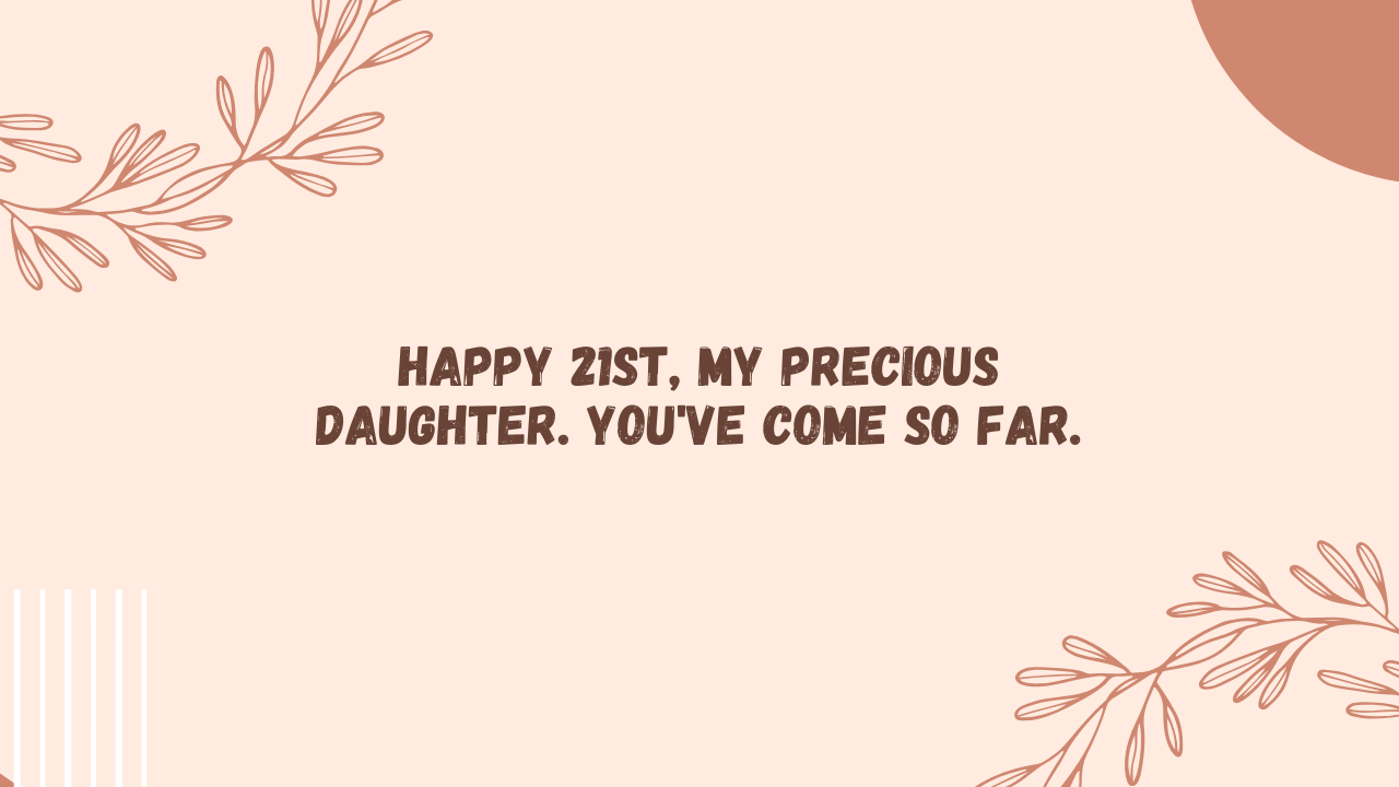 Sentimental Birthday Wishes for 21 Years Old Daughter: