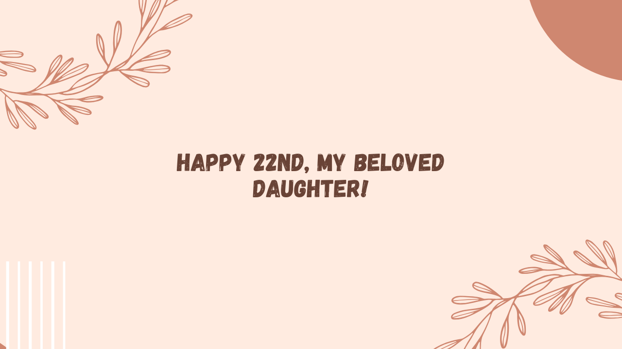 Sentimental Birthday Wishes for 22 Years Old Daughter: