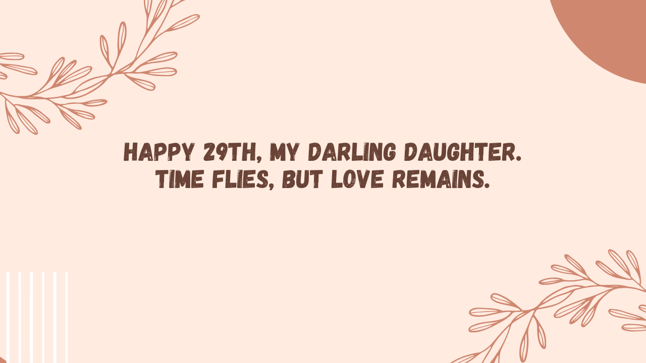 Sentimental Birthday Wishes for 29 Years Old Daughter: