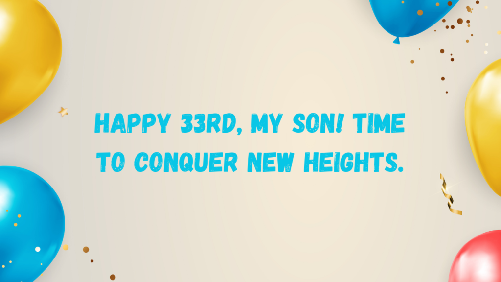 Inspirational Birthday Wishes for 33 Years Old son: