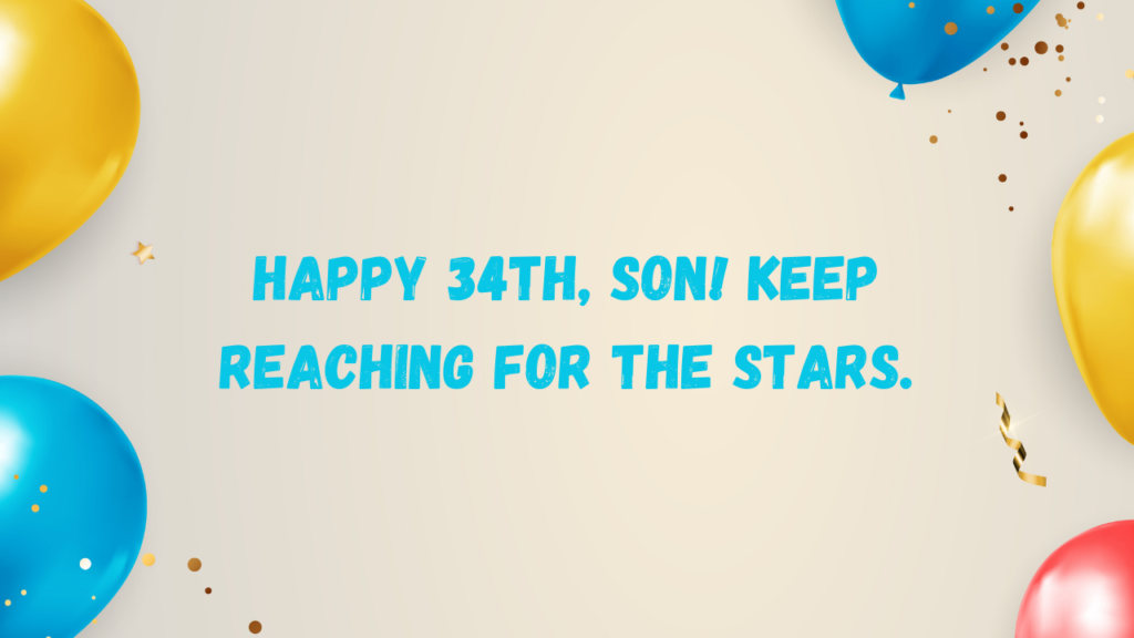 Inspirational Birthday Wishes for 34 Years Old son: