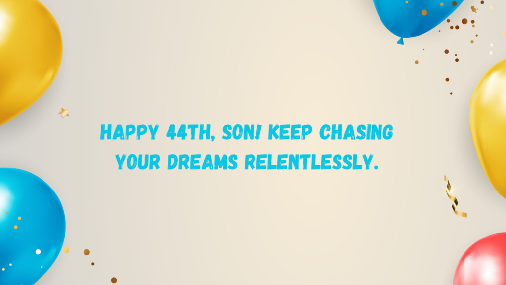 Inspirational Birthday Wishes for 44 Years Old son:
