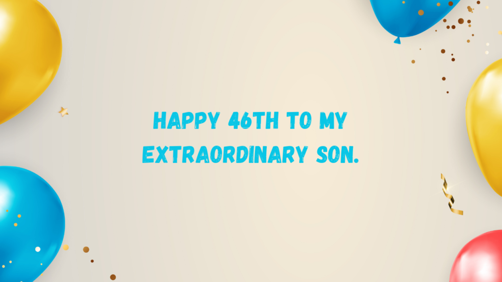 Special Best Wishes for 46 Years Old Son: