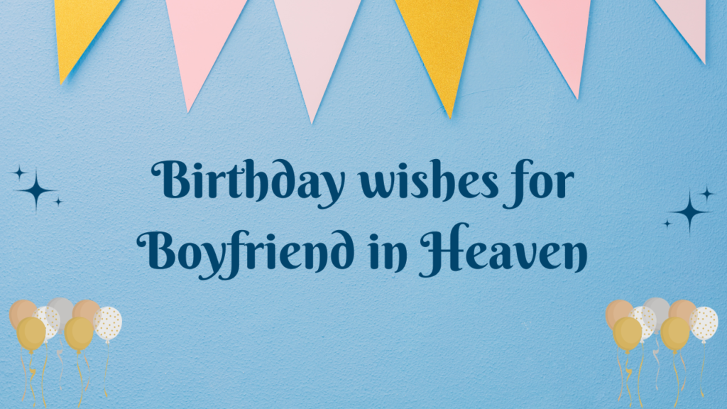 Birthday Wishes for Boyfriend in Heaven: