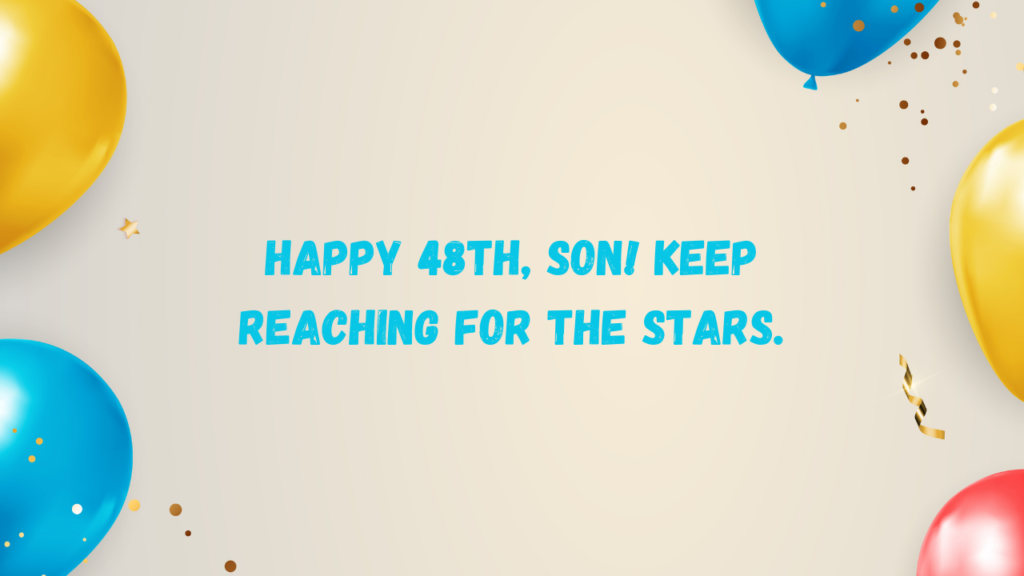 Inspirational Birthday Wishes for 48 Years Old Son: