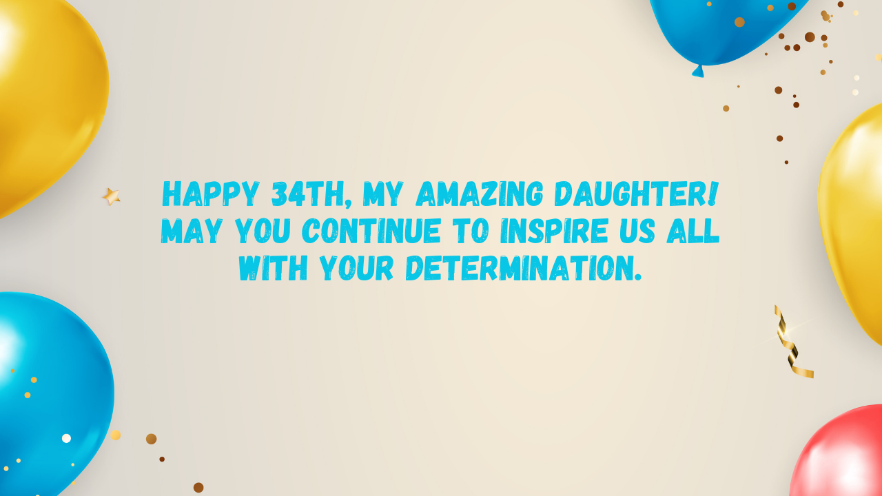 Inspirational Birthday Wishes for 34-Year-Old Daughter: