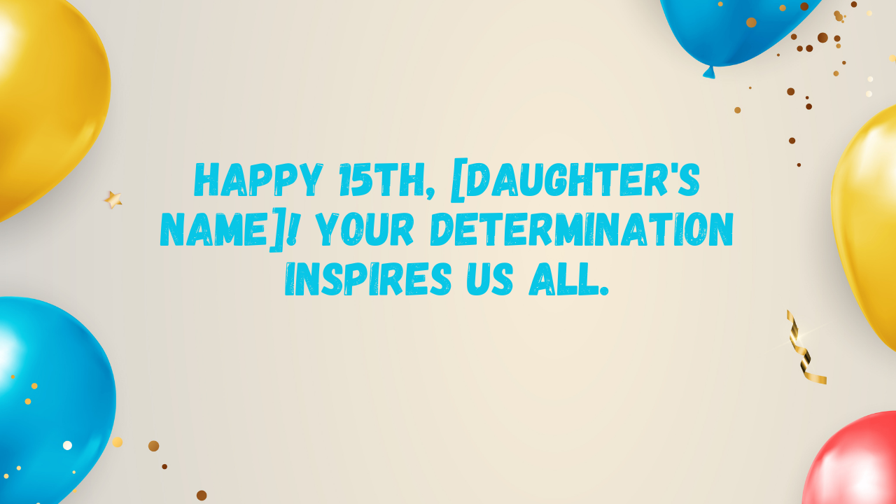 Inspirational Birthday Wishes for 15 Years Old Daughter: