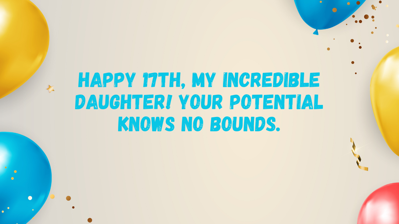 Inspirational Birthday Wishes for 17 Years Old Daughter: