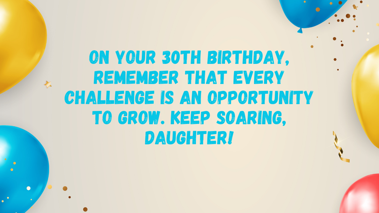 Inspirational Birthday Wishes for 30 Years Old Daughter: