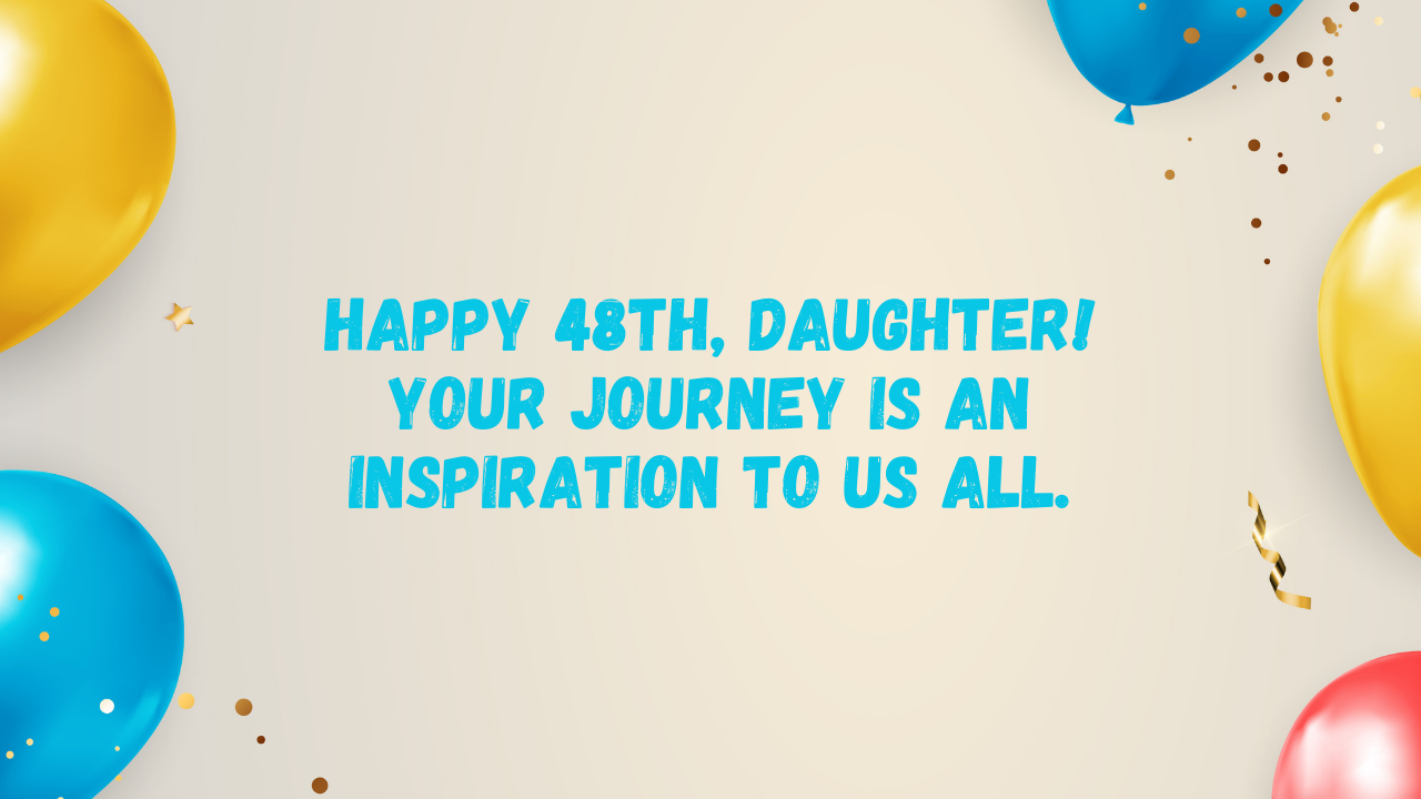 Inspirational Birthday Wishes for 48-Year-Old Daughter: