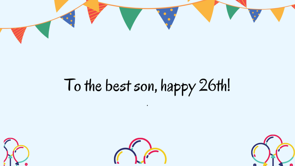 Special Best Wishes for 26 Years Old Son: